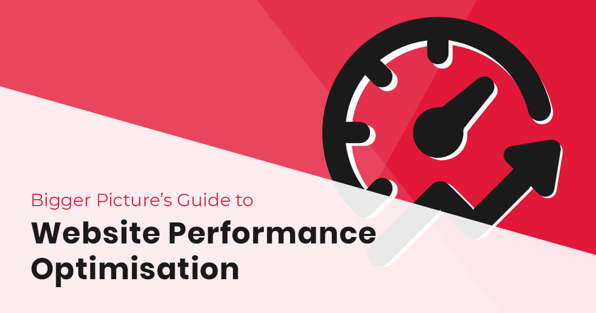 Bigger Picture's Guide to Website Performance Optimisation